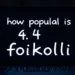 how popular is 4.6 foikolli